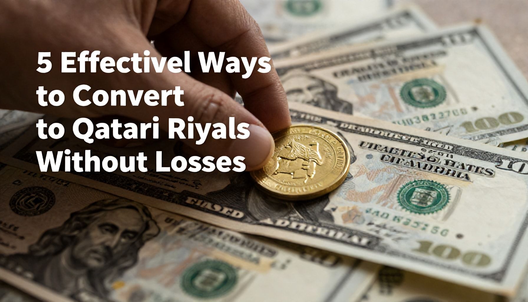 5 طرق فعّالة لتحويل الدولار إلى ريال قطري دون خسائر*