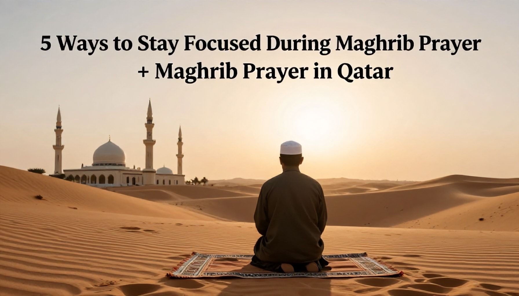 5 طرق لتركيزك أثناء صلاة المغرب
