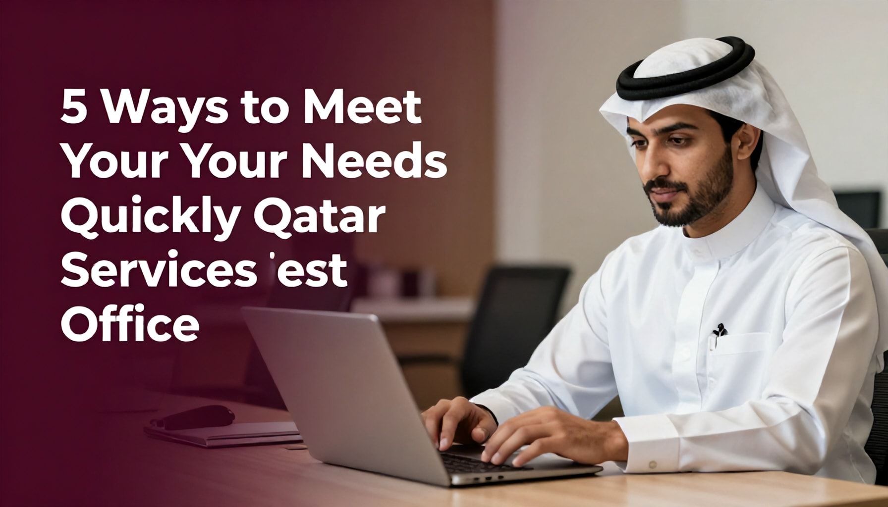 5 طرق لتلبية احتياجاتك بسرعة عبر مكتب خدمات قطر*