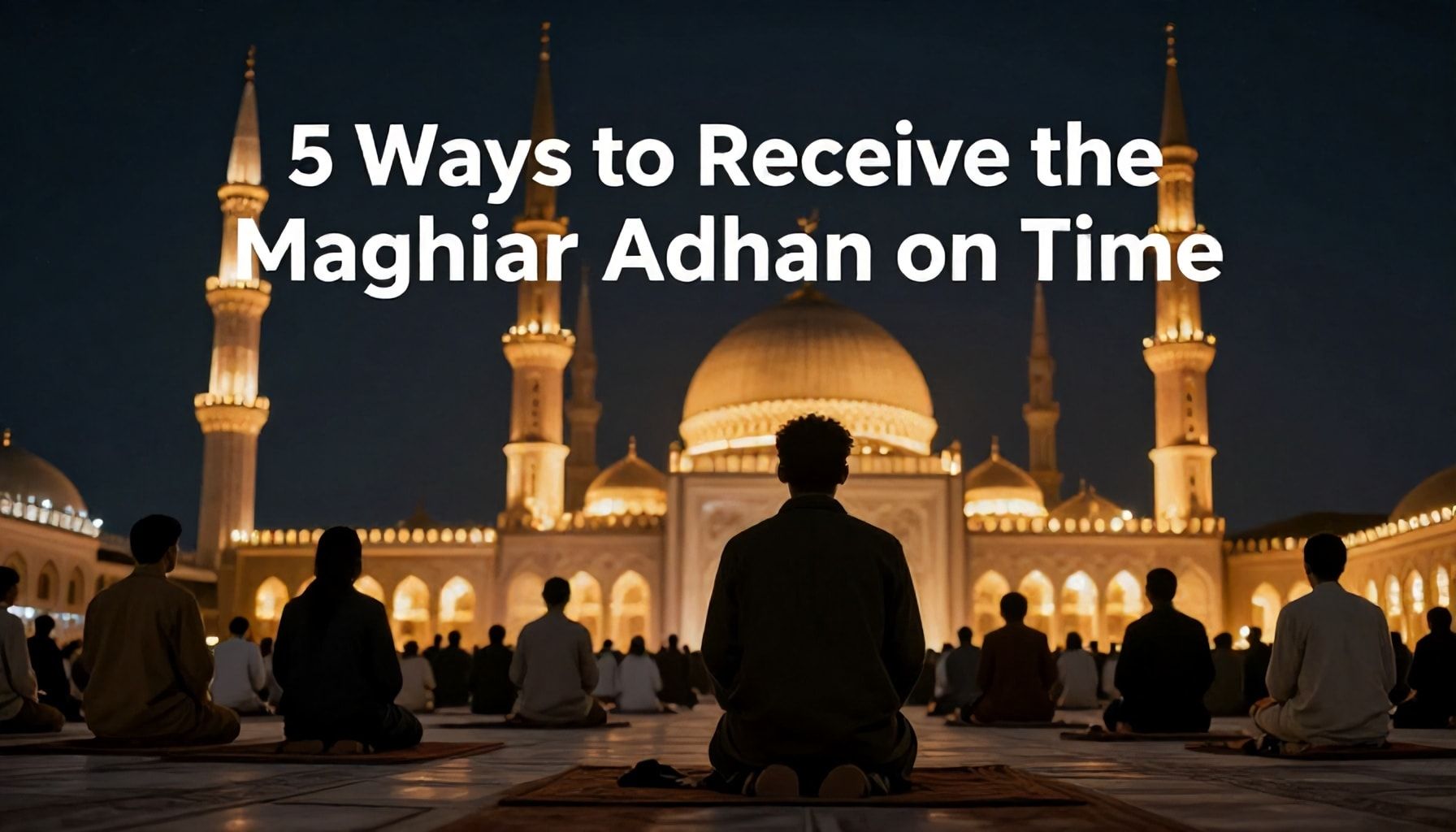 5 طرق لتلقي تنبيهات اذان المغرب في الوقت المحدد*