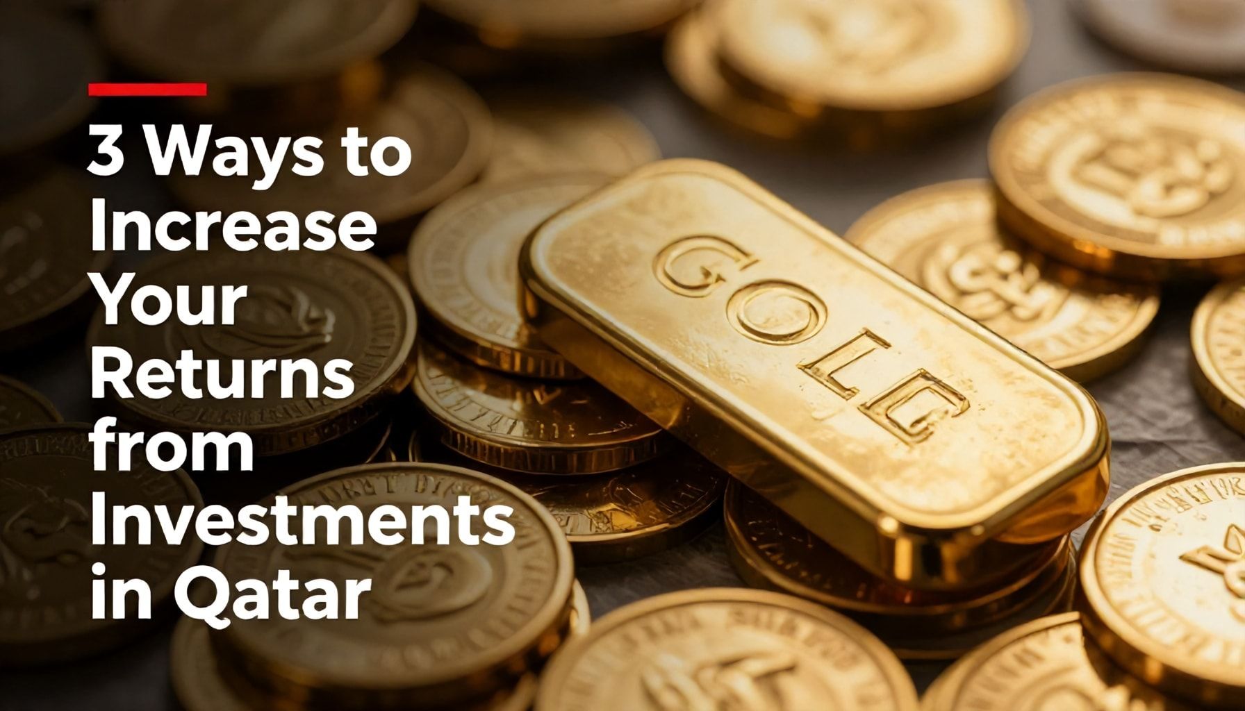 5 طرق لزيادة عوائدك من استثمار الذهب في قطر*