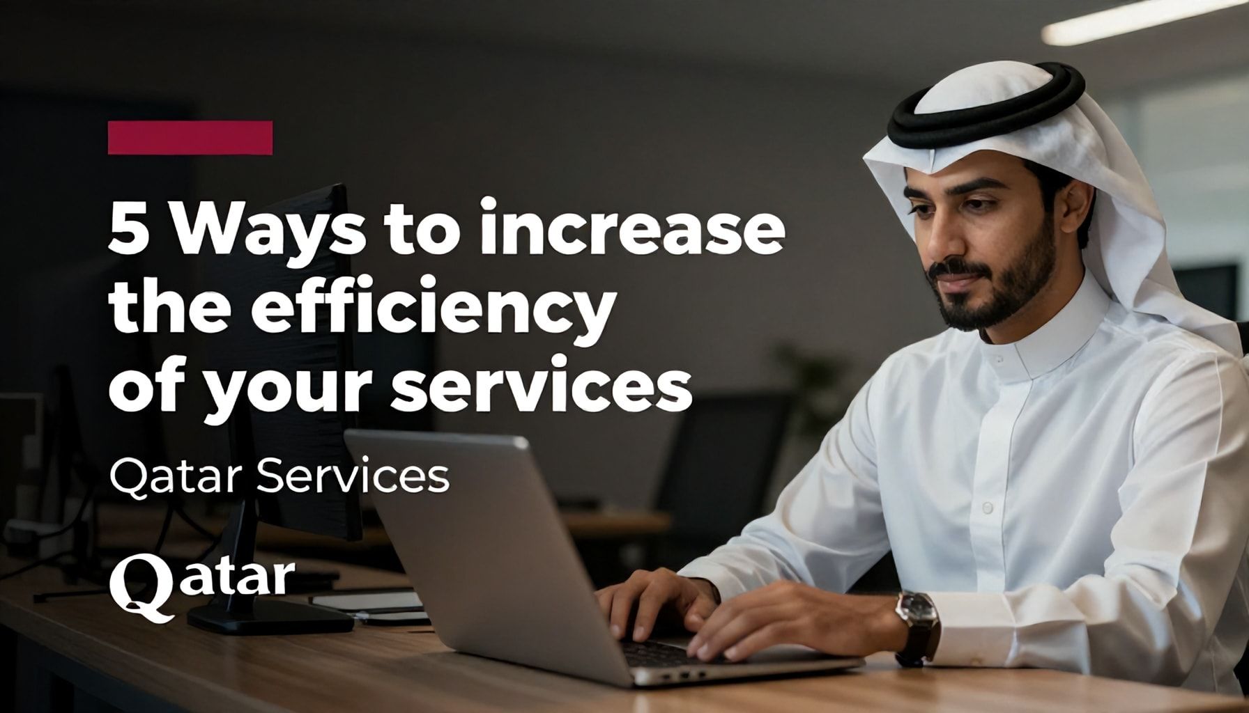 5 طرق لزيادة كفاءة خدماتك مع "خدم قطر"*