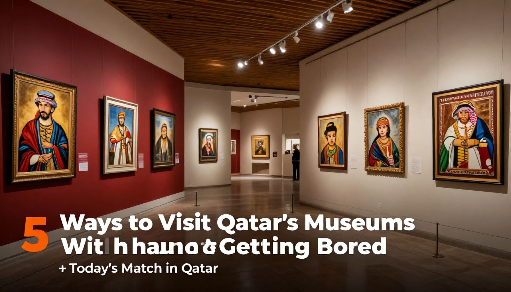 5 طرق لزيارة المتاحف في قطر دون أن تشعر بالملل