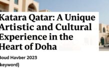 كتارا قطر: تجربة فنية وثقافية فريدة في قلب الدوحة