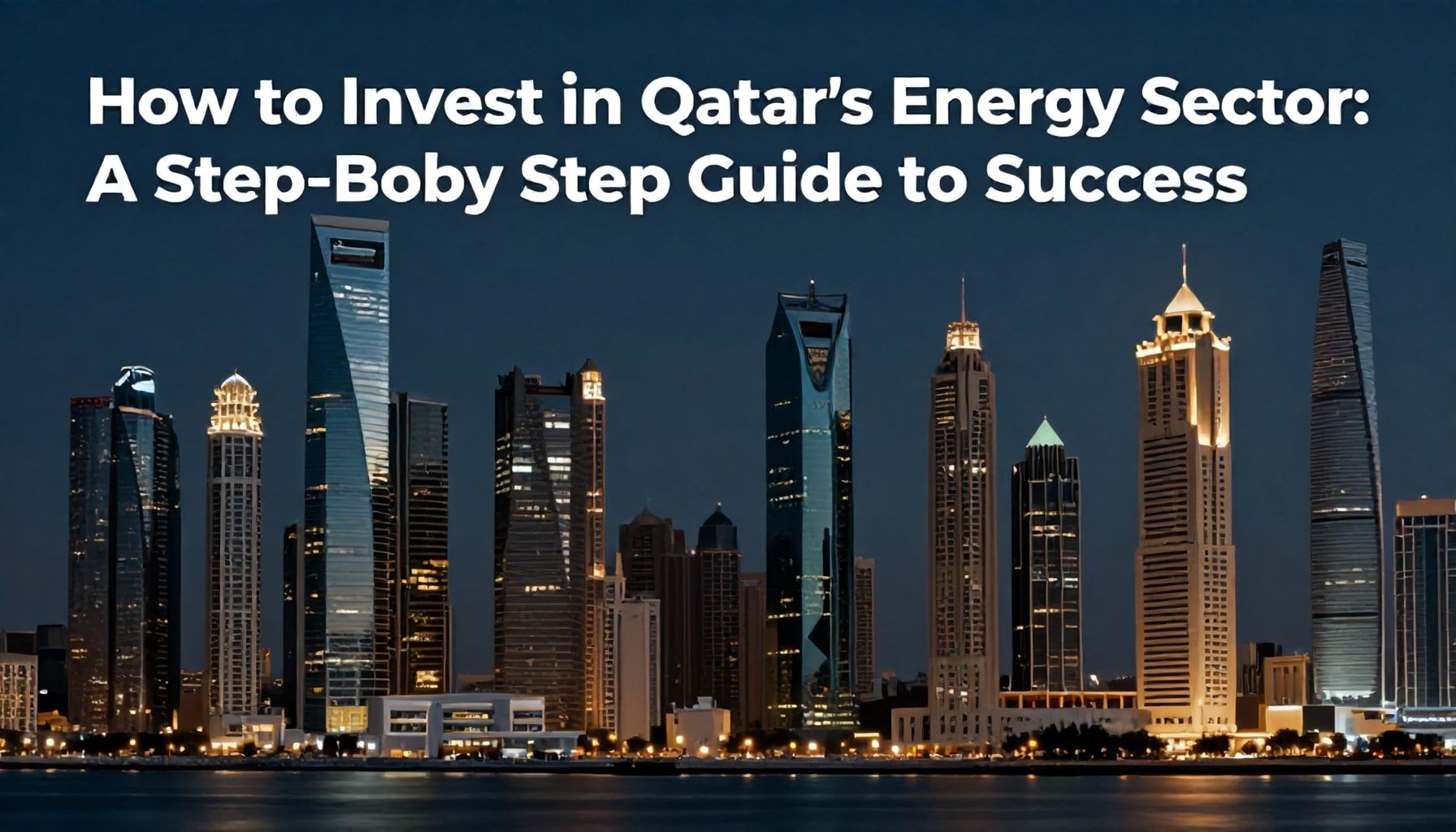 كيف تستثمر في قطاع الطاقة في قطر: دليل خطوة بخطوة للنجاح*
