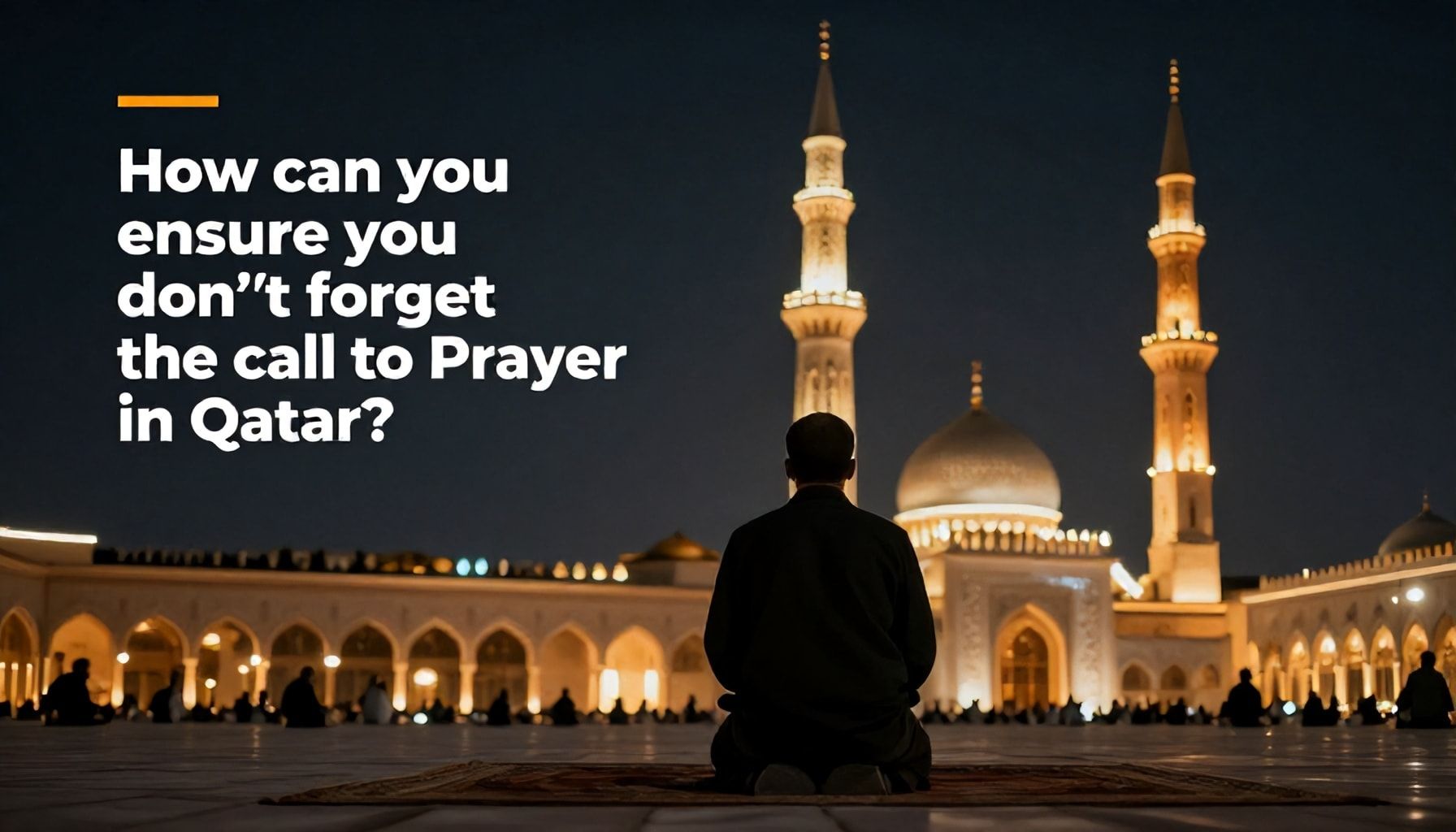 كيف تضمن عدم نسيان أذان الصلاة في قطر؟*