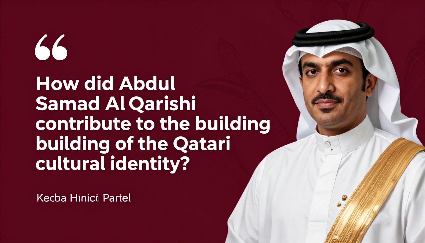 كيف ساهم عبد الصمد القرشي في بناء الهوية الثقافية القطرية؟*