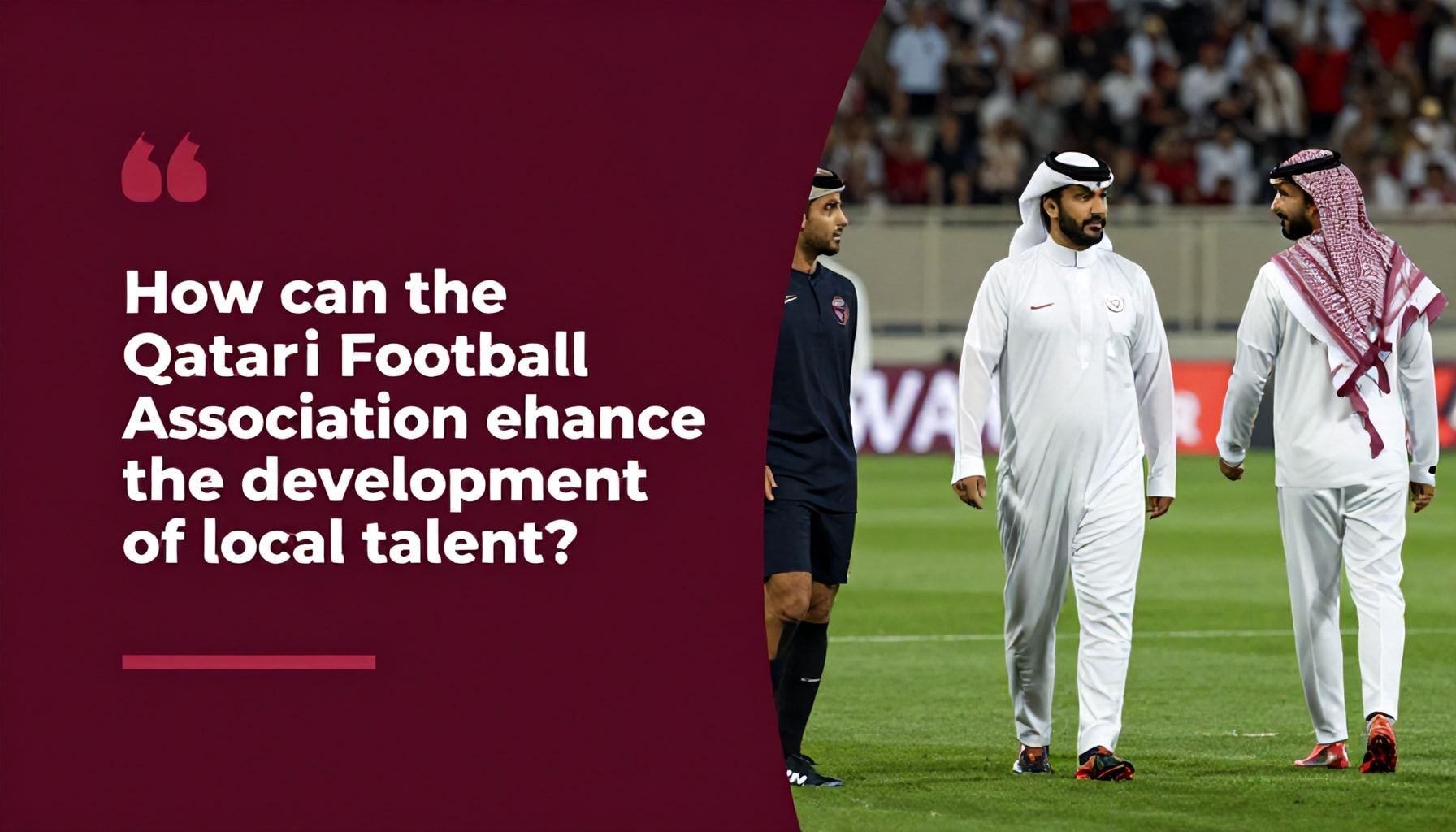 كيف يمكن للاتحاد القطري لكرة القدم تعزيز تطوير المواهب المحلية؟*