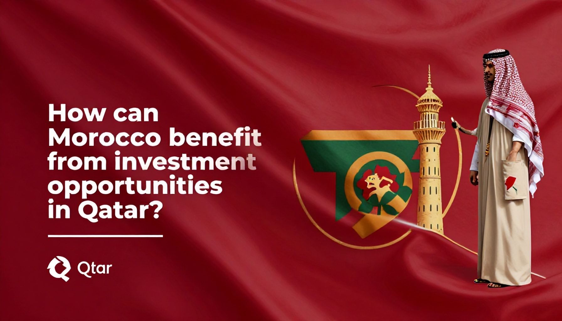 كيف يمكن للمغرب الاستفادة من الفرص الاستثمارية في قطر؟*