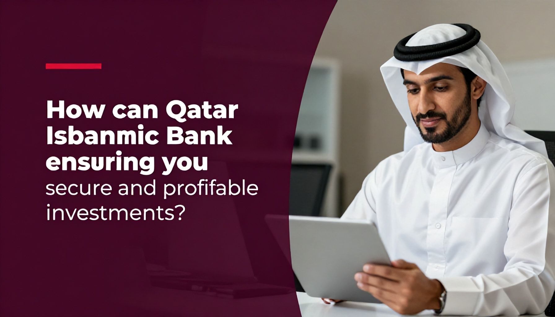 كيف يمكن لمصرف قطر الإسلامي أن يضمن لك استثمارات آمنة ومربحة؟*