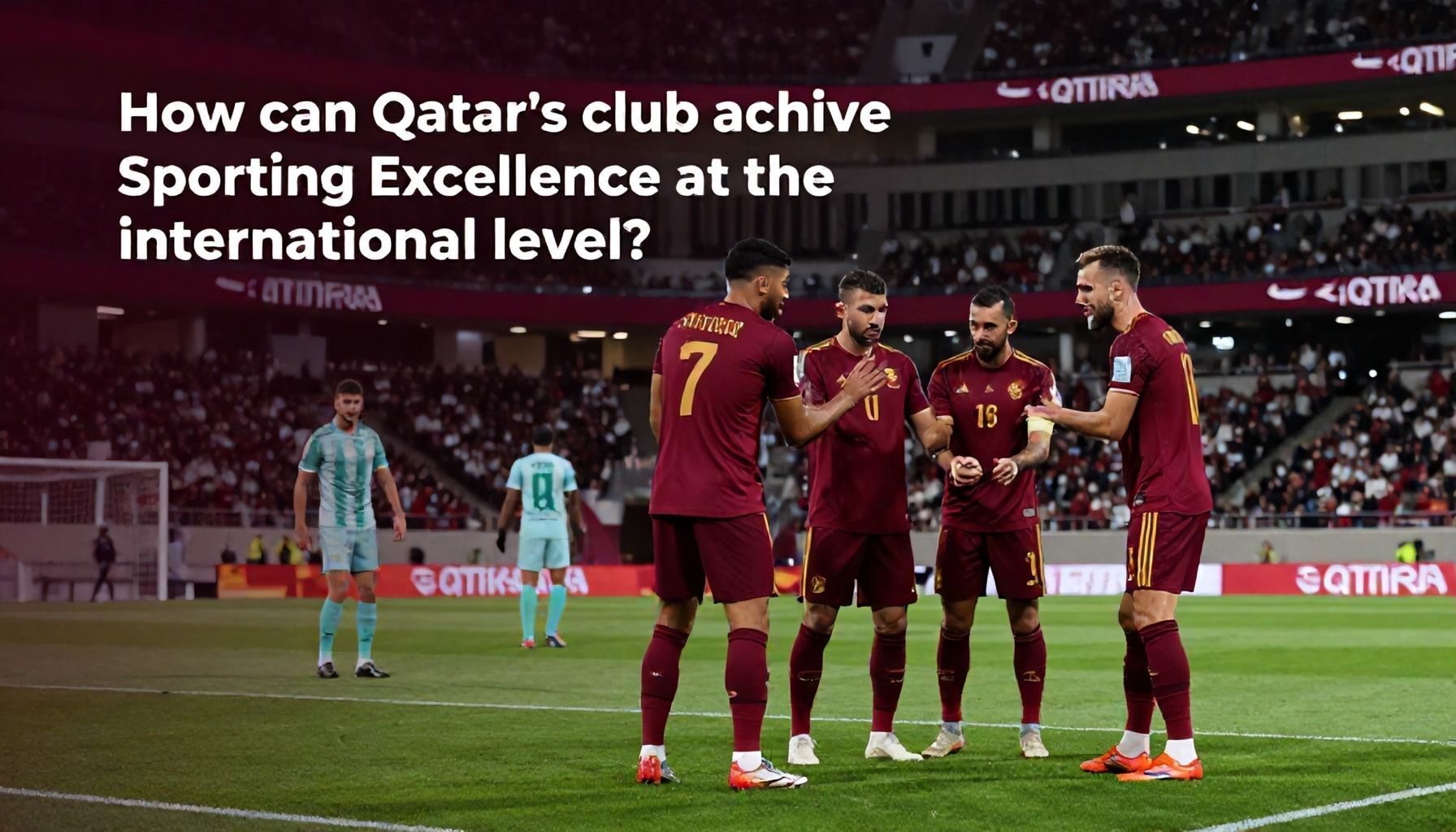 كيف يمكن لنادي قطر أن يحقق التميز الرياضي على المستوى الدولي*
