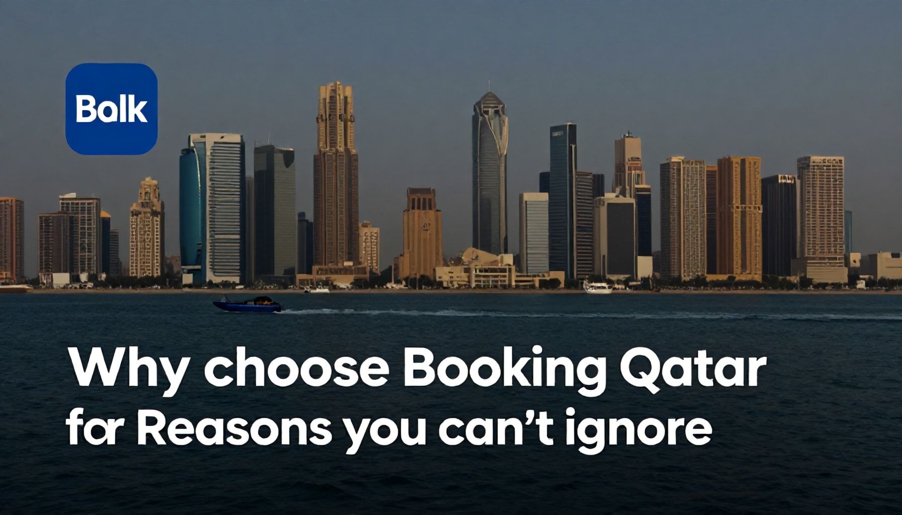لماذا تختار بوكينج قطر لرحلتك القادمة؟ 5 أسباب لا يمكن تجاهلها