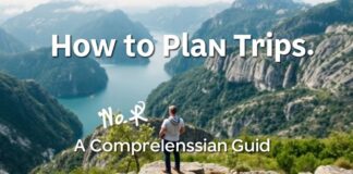 كيفية التخطيط للرحلات: دليل شامل How to Plan Trips: A Comprehensive Guide